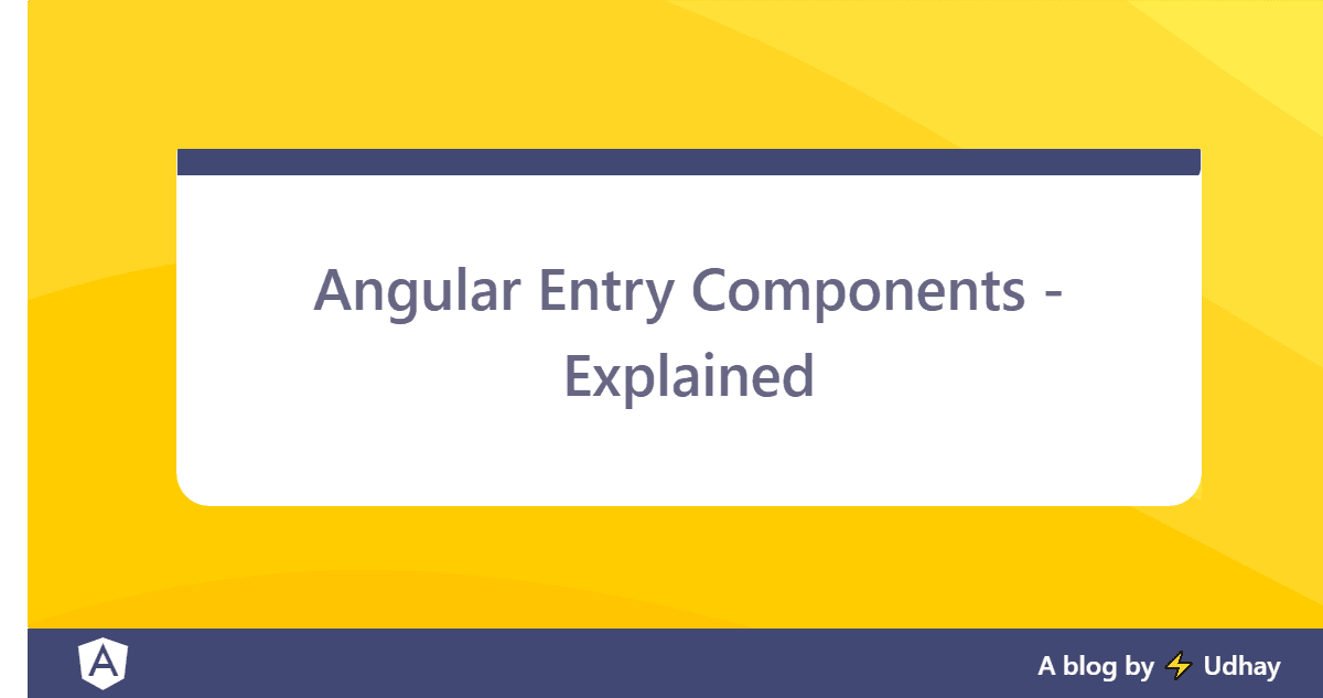 Angular Entry Components - Explained